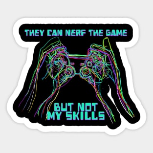 They Can Nerf The Game But Not My Skills Sticker